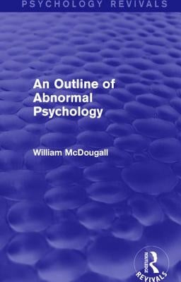 An Outline of Abnormal Psychology by McDougall, William
