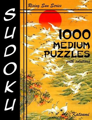 1000 Medium Sudoku Puzzles With Solutions: Rising Sun Series Book by Katsumi