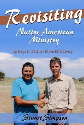 Revisiting Native American Ministry: & Keys to Partner More Effectively by Simpson, Stuart