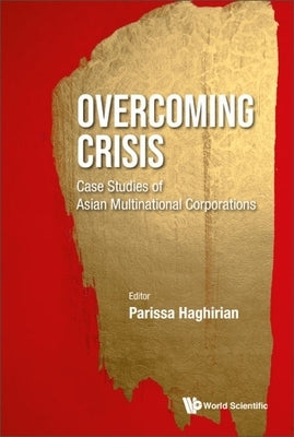 Overcoming Crisis: Case Studies of Asian Multinational Corporations by Haghirian, Parissa