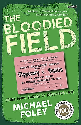 The Bloodied Field: Croke Park. Sunday 21 November 1920 by Foley, Michael