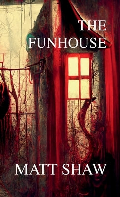 The Funhouse by Shaw, Matt