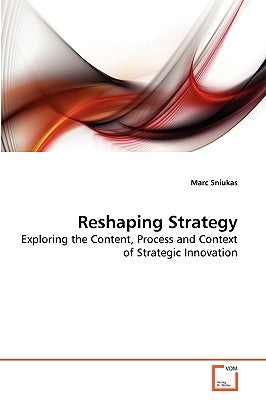 Reshaping Strategy by Sniukas, Marc