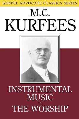 Instrumental Music in the Worship by Kurfees, M. C.