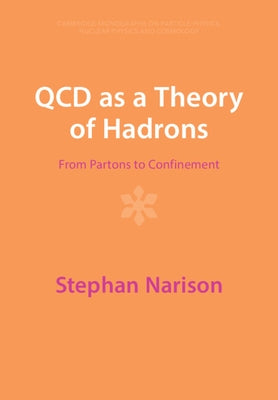 QCD as a Theory of Hadrons: From Partons to Confinement by Narison, Stephan