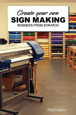 Create Your Own Sign Making Business by Fenton, Phill