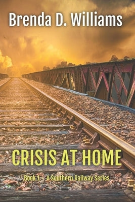 Crisis At Home: Book 1 A Southern Railway by Williams, Brenda D.