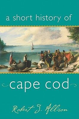 A Short History of Cape Cod by Allison, Robert