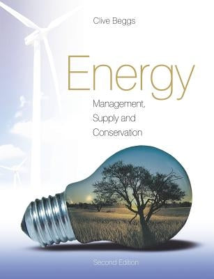 Energy: Management, Supply and Conservation by Beggs, Clive
