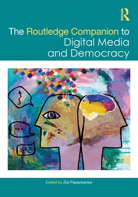 The Routledge Companion to Digital Media and Democracy by Papacharissi, Zizi