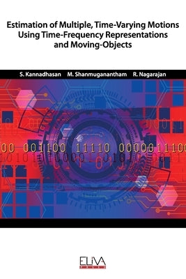 Estimation of Multiple, Time-Varying Motions Using Time-Frequency Representations and Moving-Objects by Shanmuganantham, M.