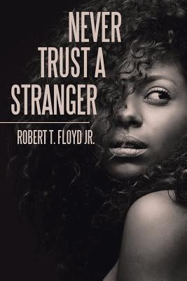 Never Trust a Stranger by Floyd, Robert T., Jr.