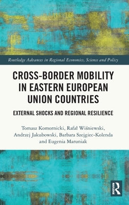 Cross-Border Mobility in Eastern European Union Countries: External Shocks and Regional Resilience by Komornicki, Tomasz