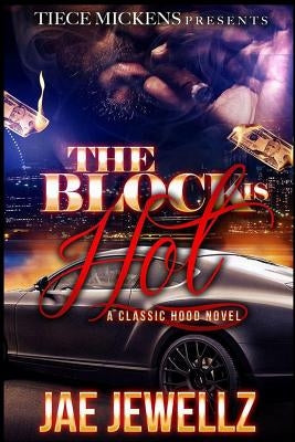 The Block is Hot: A Classic Hood Novel by Jewellz, Jae