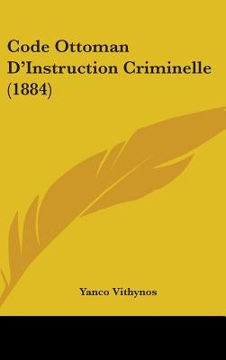 Code Ottoman D'Instruction Criminelle (1884) by Vithynos, Yanco