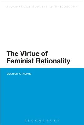 The Virtue of Feminist Rationality by Heikes, Deborah K.
