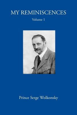 My Reminiscences, Volume 1. by Wolkonsky, Prince Serge
