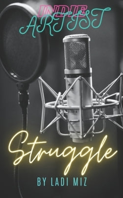 Indie Artist Struggle: By Ladi Miz by Miz, Ladi