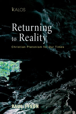 Returning to Reality: Christian Platonism for Our Times by Tyson, Paul