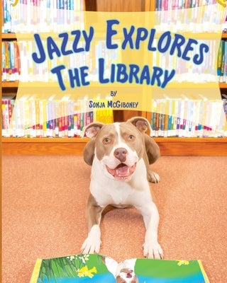 Jazzy Explores the Library by McGiboney, Sonja