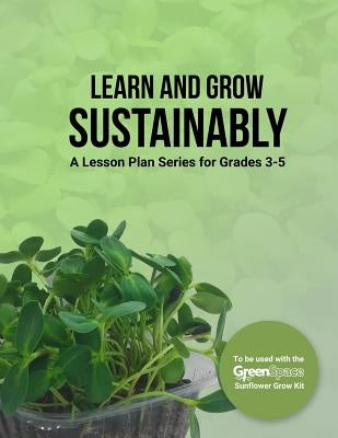 Learn and Grow Sustainably: A Lesson Plan Series for Grades 3-5 by Riggio, Gina