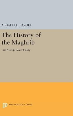 The History of the Maghrib: An Interpretive Essay by Laroui, Abdallah