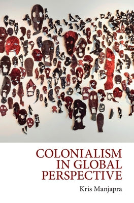 Colonialism in Global Perspective by Manjapra, Kris
