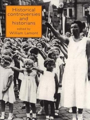 Historical Controversies and Historians by Lamont, William