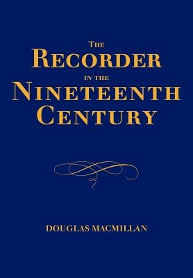 The Recorder in the Nineteenth Century by MacMillan, Douglas