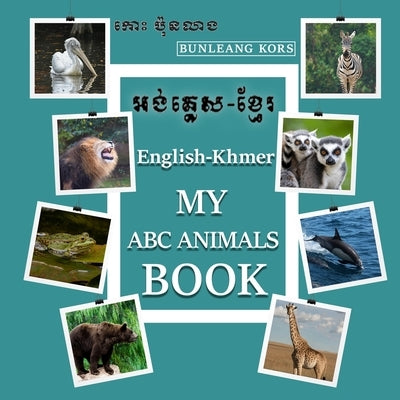 My ABC Animals Book English- Khmer by Kors, Bunleang