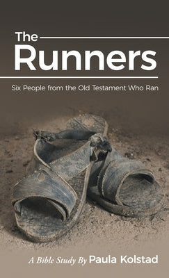 The Runners: Six People from the Old Testament Who Ran by Kolstad, Paula