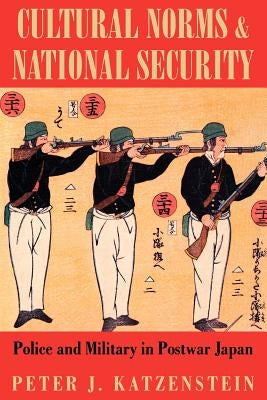 Cultural Norms and National Security: Six Character Studies from the Genealogy by Katzenstein, Peter J.