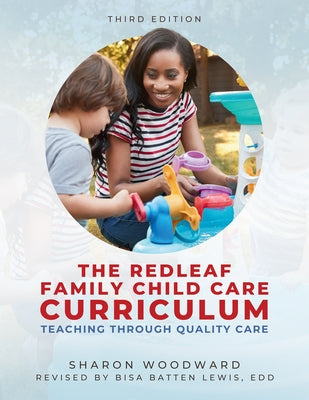 Redleaf Family Child Care Curriculum, Third Edition: Teaching Through Quality Care by Woodward, Sharon