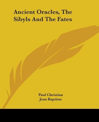 Ancient Oracles, The Sibyls And The Fates by Christian, Paul