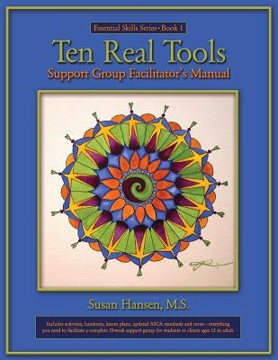 Ten Real Tools Support Group Facilitator's Manual by Hansen M. S., Susan