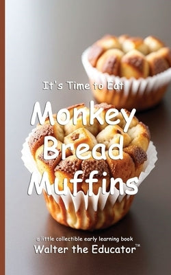 It's Time to Eat Monkey Bread Muffins by Walter the Educator
