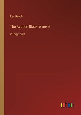 The Auction Block; A novel: in large print by Beach, Rex
