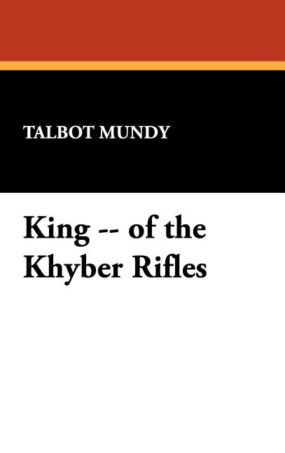 King -- of the Khyber Rifles by Mundy, Talbot