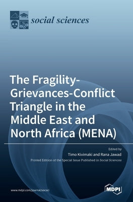The Fragility-Grievances-Conflict Triangle in the Middle East and North Africa (MENA) by Kivimaki, Timo
