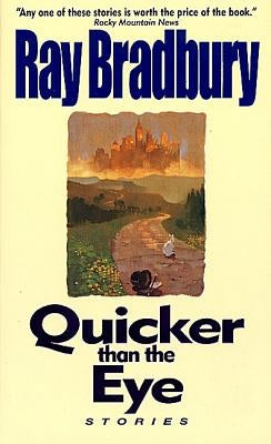 Quicker Than the Eye by Bradbury, Ray D.