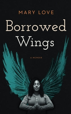 Borrowed Wings: A Memoir by Love, Mary