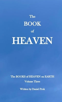 The BOOK of HEAVEN: The Books of Heaven on Earth - Volume Three by Prok, Daniel