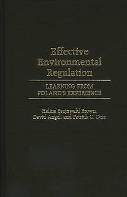 Effective Environmental Regulation: Learning from Poland's Experience by Brown, Halina Szejnwald