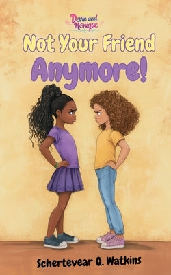 Characters Like Me- Not Your Friend Anymore by Watkins, Schertevear Q.