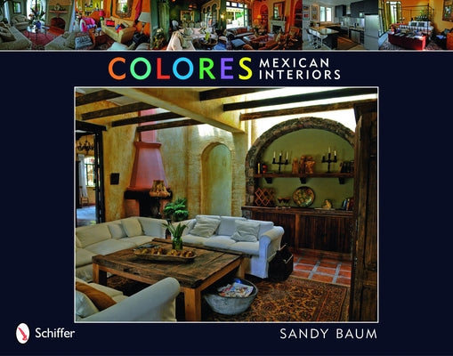 Colores: Mexican Interiors: Mexican Interiors by Baum, Sandy