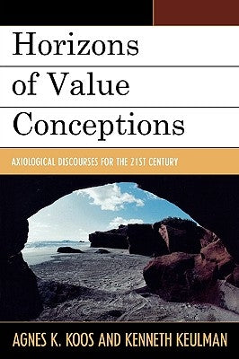Horizons of Value Conceptions: Axiological Discourses for the 21st Century by Koós, Agnes Katalin