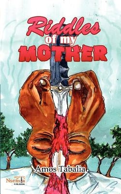 Riddles of my Mother by Tabalia, Amos Nyongesa