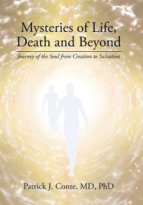 Mysteries of Life, Death and Beyond: Journey of the Soul from Creation to Salvation by Conte