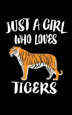 Just A Girl Who Loves Tigers: Animal Nature Collection by Marcus, Marko
