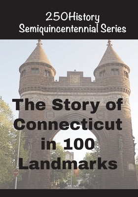 The Story of Connecticut In 100 Buildings by Gelbert, Doug